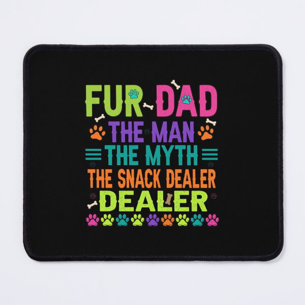 Item preview, Fur Dad The Man The Myth The Snack Dealer designed and sold by GiaoCalonas.