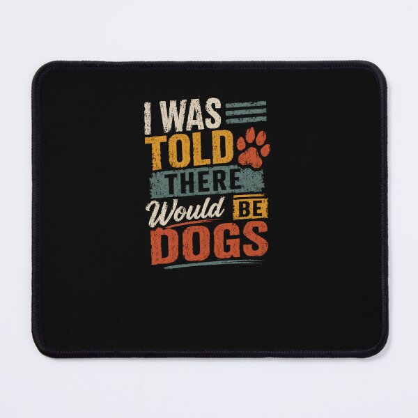 Item preview, I Was Told There Would Be Dogs Dog Lover Pet Owner designed and sold by RetroMini2026.