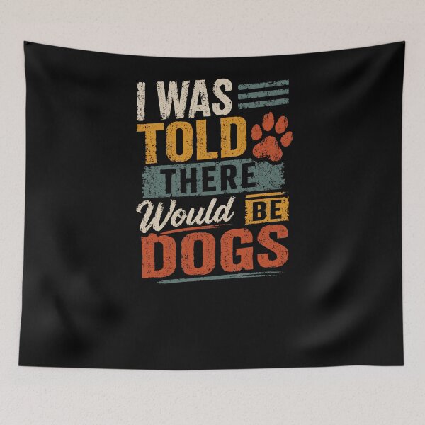 Item preview, I Was Told There Would Be Dogs Dog Lover Pet Owner designed and sold by RetroMini2026.