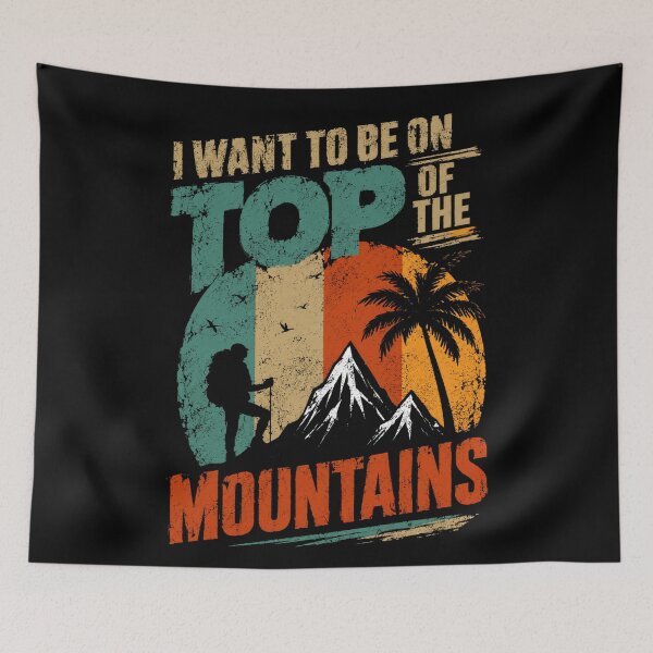 Item preview, I Want To Be On Top Of The Mountains Outdoor Hiking Explorer designed and sold by RetroMini2026.