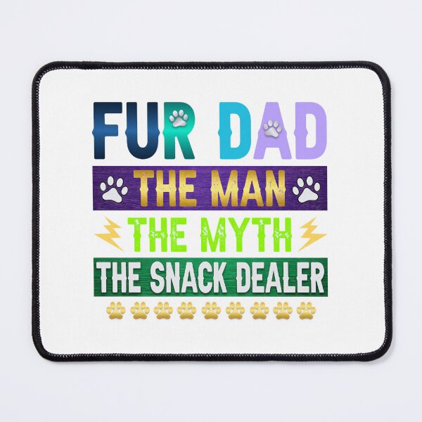 Item preview, Fur Dad The Man The Myth The Snack Dealer designed and sold by GiaoCalonas.