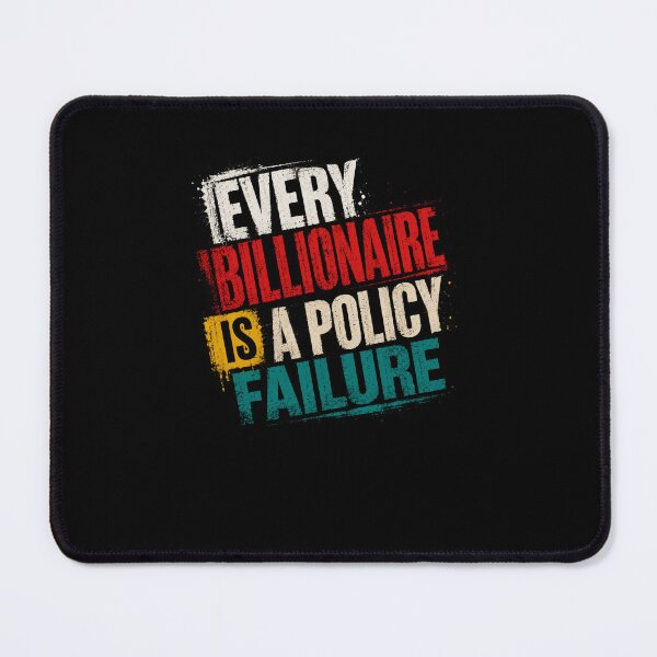 Item preview, Every Billionaire Is A Policy Failure Political Activism Economic Justice designed and sold by RetroMini2026.