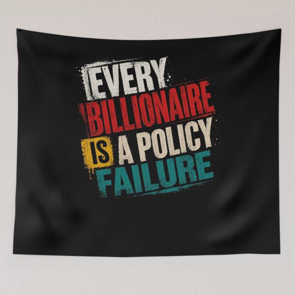 Item preview, Every Billionaire Is A Policy Failure Political Activism Economic Justice designed and sold by RetroMini2026.