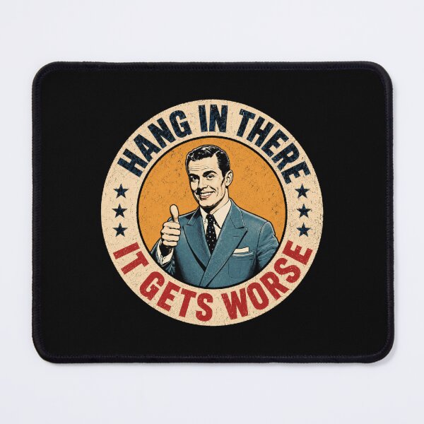 Item preview, Hang In There It Gets Worse Sarcastic Humor Quote Cynical Saying designed and sold by SkeletonsDanger.