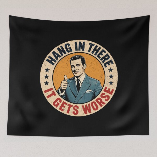 Item preview, Hang In There It Gets Worse Sarcastic Humor Quote Cynical Saying designed and sold by SkeletonsDanger.