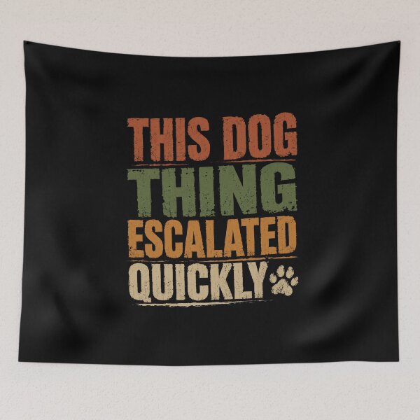 Item preview, This Dog Thing Escalated Quickly Dog Owner Dog Lover designed and sold by SkeletonsDanger.