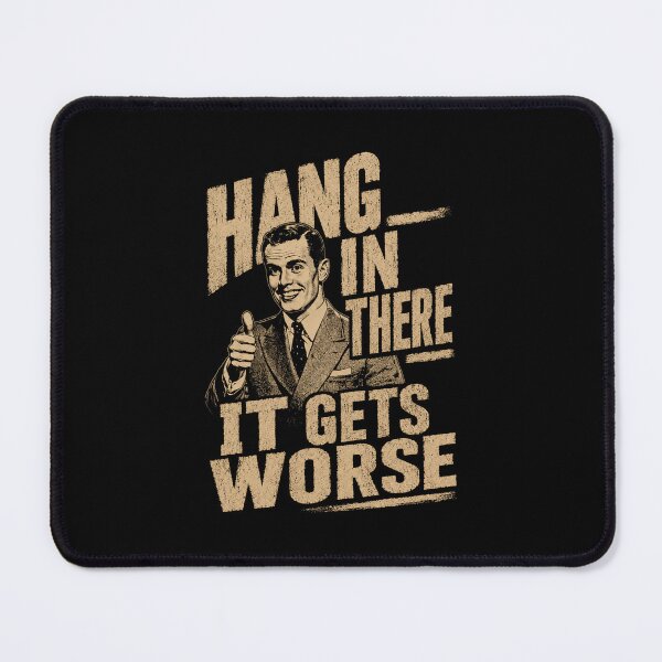 Item preview, Hang In There It Gets Worse Sarcastic Humor Cynical Quote designed and sold by SkeletonsDanger.