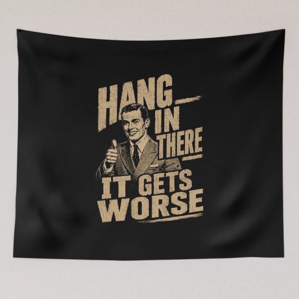 Item preview, Hang In There It Gets Worse Sarcastic Humor Cynical Quote designed and sold by SkeletonsDanger.
