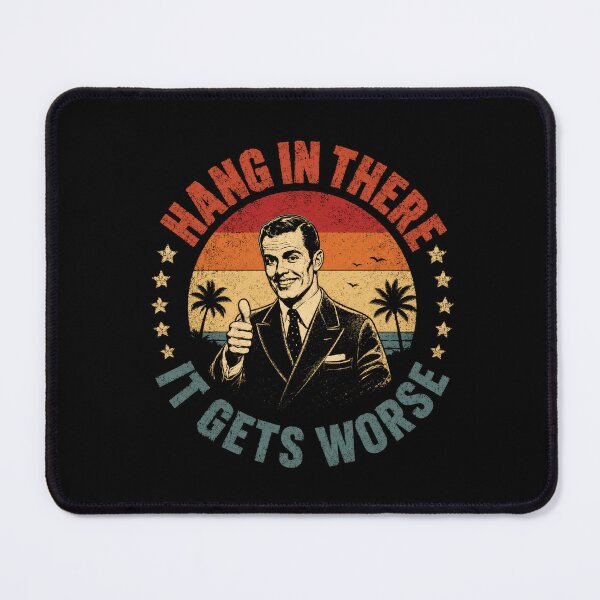 Item preview, Hang In There It Gets Worse Sarcastic Dark Humor Pessimist Meme Gift designed and sold by SkeletonsDanger.