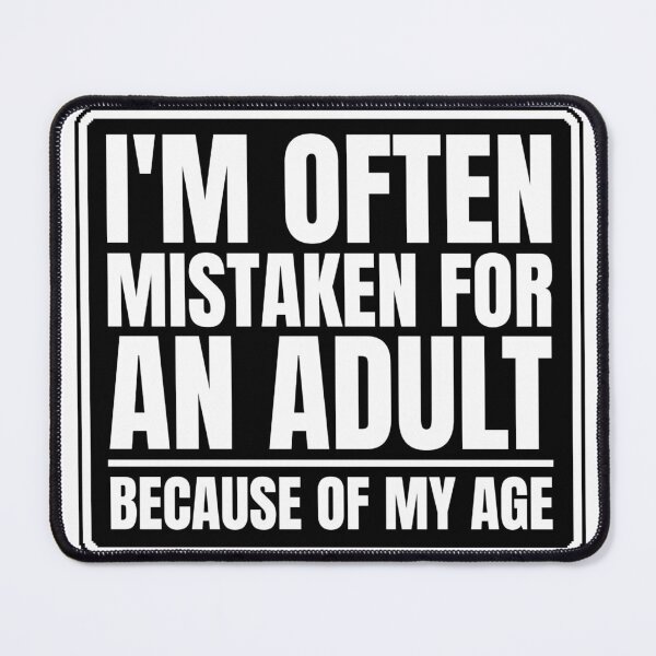Item preview, I'm often mistaken for an adult because of my age designed and sold by Dondonmart.