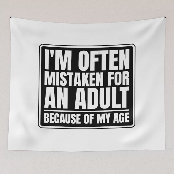 Item preview, I'm often mistaken for an adult because of my age designed and sold by Dondonmart.