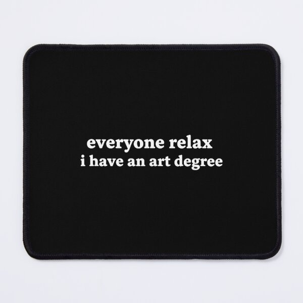 Item preview, Everyone Relax I Have an Art Degree Funny Art Student Humor designed and sold by SylviaYLaughlin.