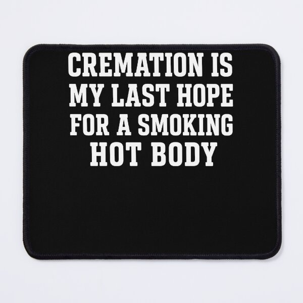 Item preview, Cremation Is My Last Hope For A Smoking Hot Body – Dark Humor Quote designed and sold by PosiMCreations.