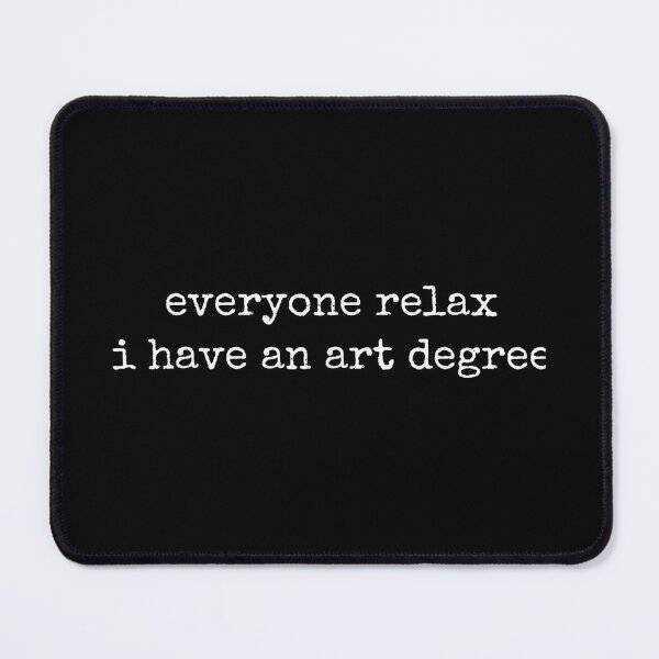 Item preview, Everyone Relax I Have an Art Degree designed and sold by CherylCGarrison.