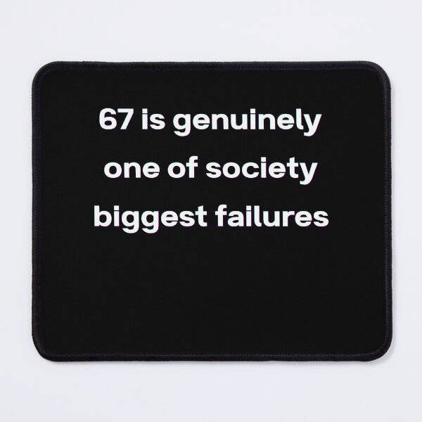 Item preview, 67 Is Genuinely One Of Society's Biggest Failures – Funny Sarcastic Quote (dark version) designed and sold by Mlatis1.