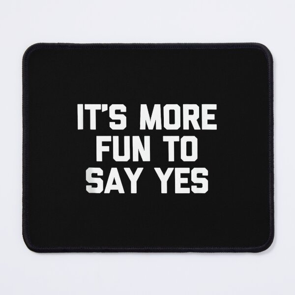 Item preview, It's More Fun To Say Yes - Funny Saying Sarcastic Novelty designed and sold by CherylCGarrison.