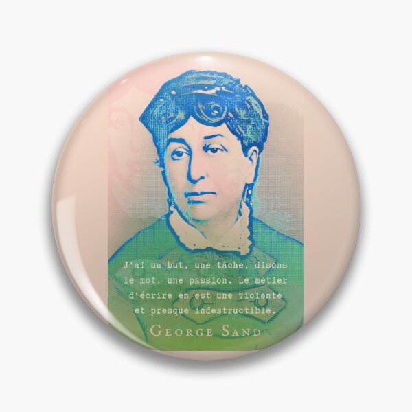 Item preview, George Sand quote: J'ai un but, une tâche, disons le mot, une passion. Le métier d'écrire en est une violente et presque indestructible. designed and sold by artbleed.