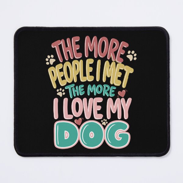 Item preview, Funny The More People I Meet, The More I Love My Dog, Vintage designed and sold by Colorfulman.