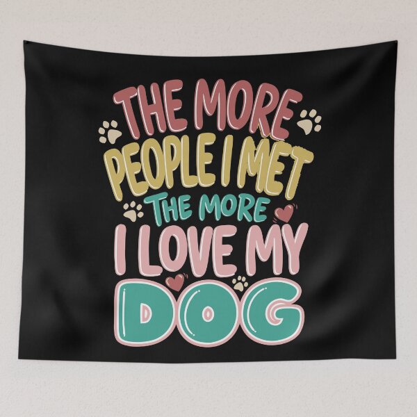 Item preview, Funny The More People I Meet, The More I Love My Dog, Vintage  designed and sold by Colorfulman.