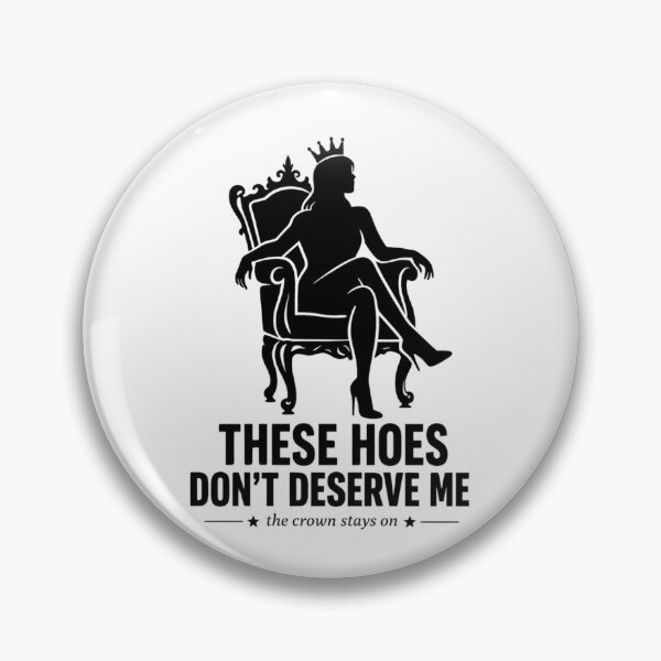 Item preview, These Hoes Don't Deserve Me The Crown Stays On Queen Throne Silhouette designed and sold by GibasVisuals.