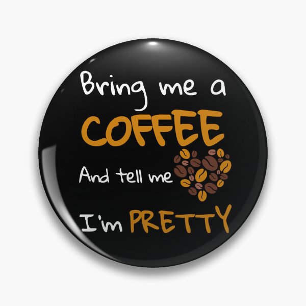 Item preview, Bring Me a Coffee and Tell Me I'm Pretty | Funny Gifts For Coffee Lovers designed and sold by BrokenLabel.