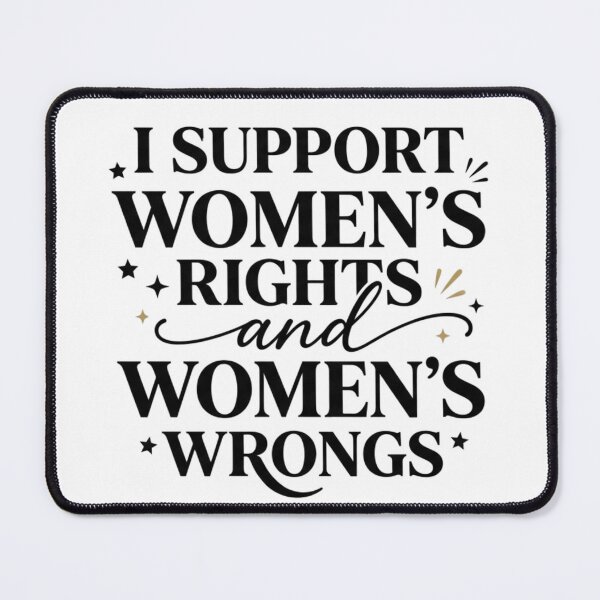 Item preview, I Support Women's Rights and Women's Wrongs Funny Feminist Statement Typography designed and sold by JustCrafted.
