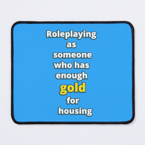 Item preview, Roleplaying as someone who has enough gold for housing designed and sold by LittleGreyMan2026.