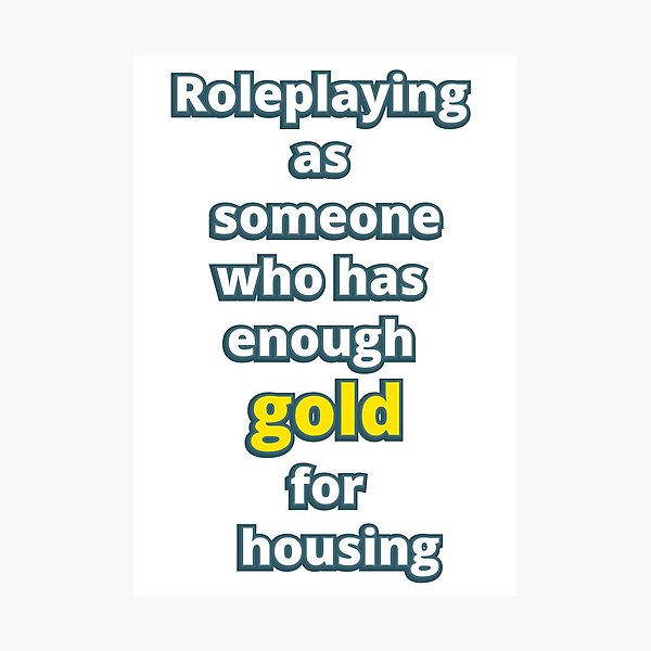Item preview, Roleplaying as someone who has enough gold for housing designed and sold by LittleGreyMan2026.