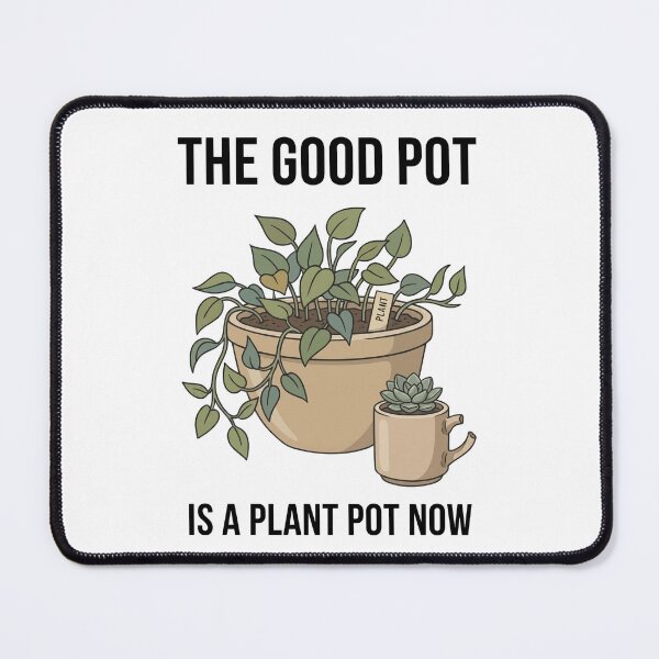 Item preview, The Good Pot Is A Plant Pot Now designed and sold by Northbound Press.