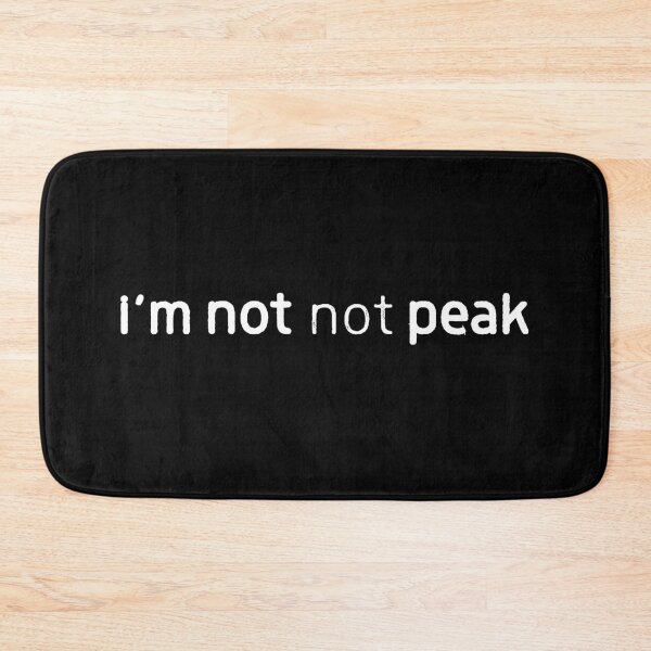 Item preview, I'm Not Not Peak Minimalist Text Meme white designed and sold by TackyTime.
