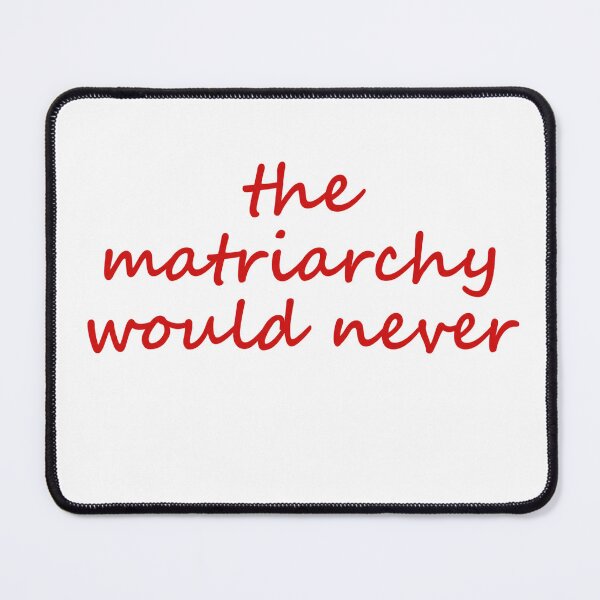 Item preview, The Matriarchy Would Never designed and sold by CoquetteGoose.
