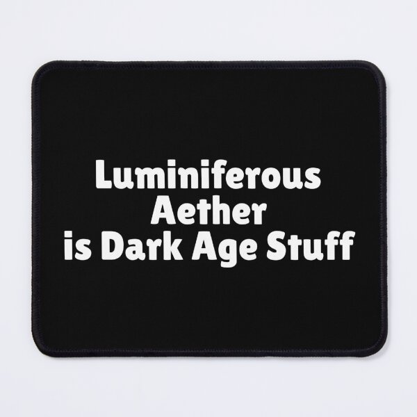 Item preview, Luminiferous Aether is Dark Age Stuff (white text). designed and sold by MPC-Mince-Pies.