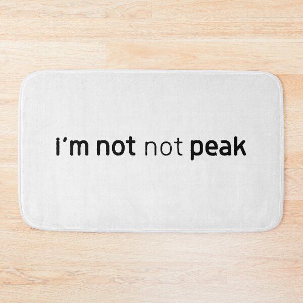 Item preview, I'm Not Not Peak Minimalist Text Meme black designed and sold by TackyTime.