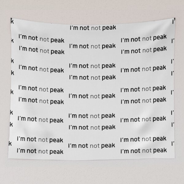 Item preview, I'm Not Not Peak Minimalist Text Meme black designed and sold by TackyTime.