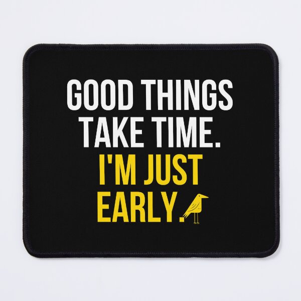 Item preview, Good Things Take Time Im Just Early Funny Motivational T-Shirt Humor Gift Positive Tee designed and sold by TongTang.