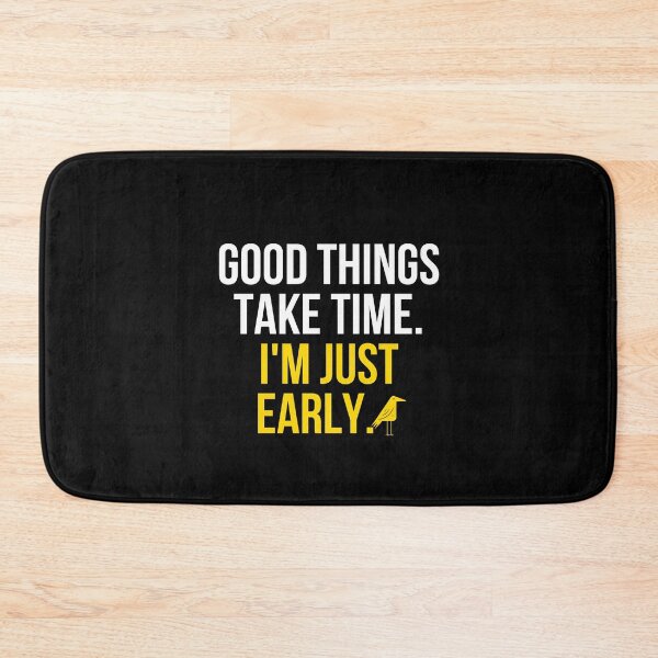 Item preview, Good Things Take Time Im Just Early Funny Motivational T-Shirt Humor Gift Positive Tee designed and sold by TongTang.