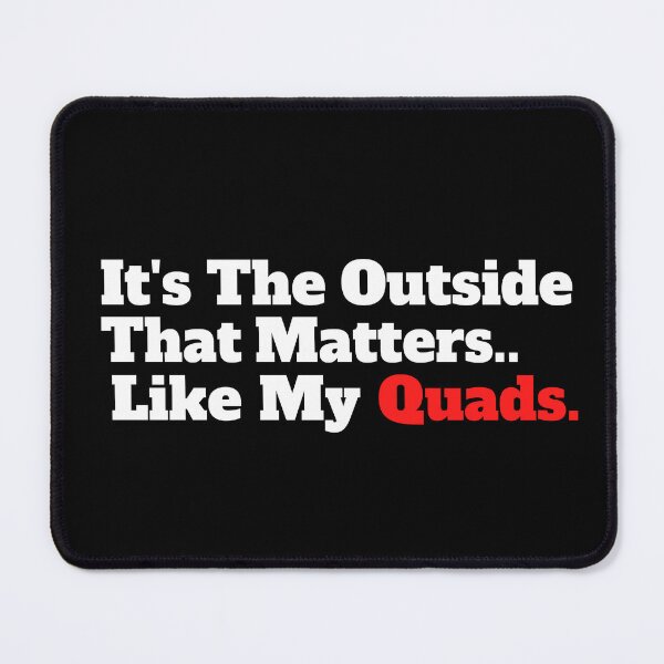 Item preview, It's The Outside That Matters, Like My Quads. designed and sold by TheFineShirt.