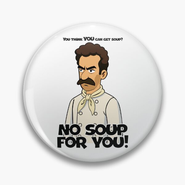 Item preview, No Soup For You! designed and sold by Deviant Logic Design.