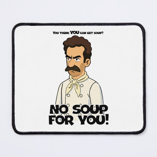 Item preview, No Soup For You! designed and sold by Deviant Logic Design.