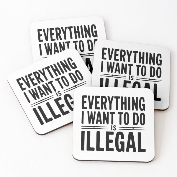 Item preview, Everything I Want To Do Is Illegal designed and sold by Frank Ring.