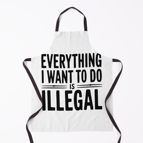 Item preview, Everything I Want To Do Is Illegal designed and sold by Frank Ring.