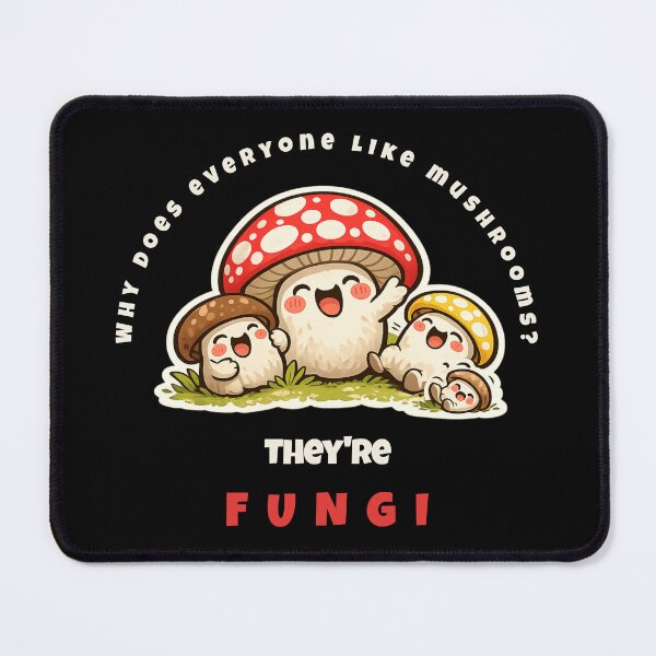 Item preview, Why Does Everyone Like Mushrooms? They're Fungi! designed and sold by PuniverseDesign.