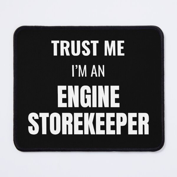Item preview, Trust Me I'm an Engine Storekeeper (White) designed and sold by ShipCrewNation.