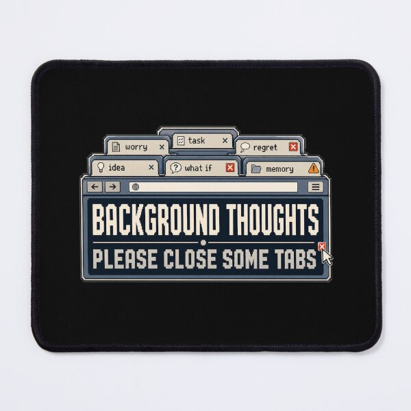 Item preview, Background Thoughts – Please Close Some Tabs Retro Browser Humor designed and sold by Mad Factory Designs.