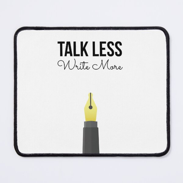 Item preview, Talk Less; Write More designed and sold by grandr96.