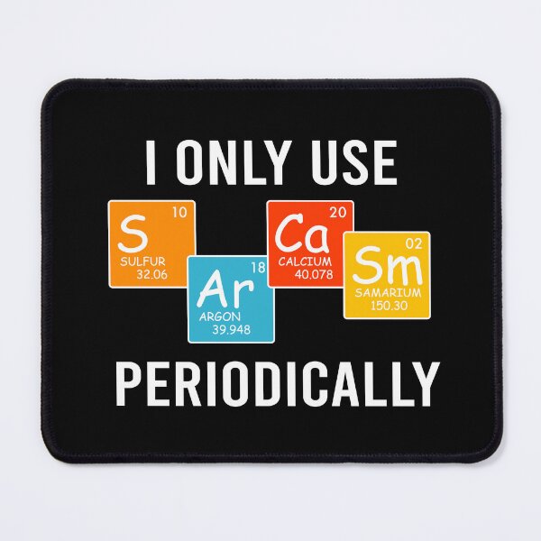 Item preview, I Only Use Sarcasm Periodically Chemistry designed and sold by teeperfect.