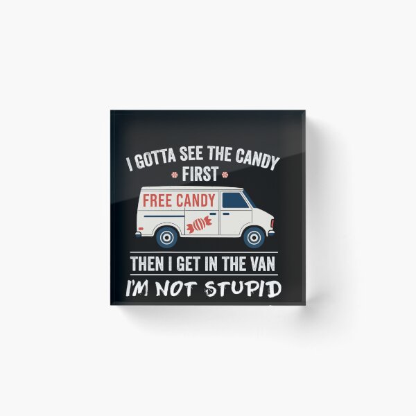 Item preview, I Gotta See The Candy First Then Get In The Van designed and sold by Taniyah Gomes.
