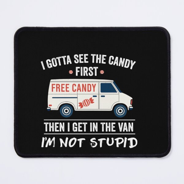 Item preview, I Gotta See The Candy First Then Get In The Van designed and sold by Taniyah Gomes.