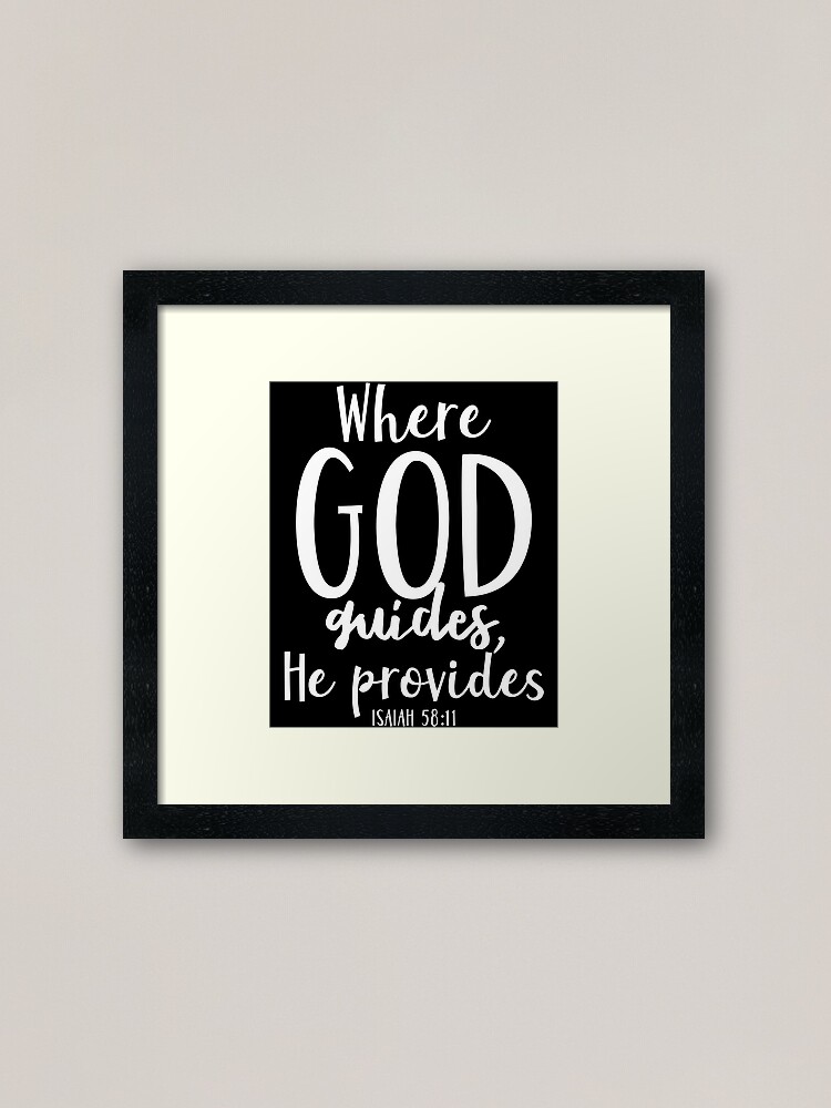 Where God Guides He Provides Isaiah 58 11 Framed Art Print By Jhwhdesign Redbubble