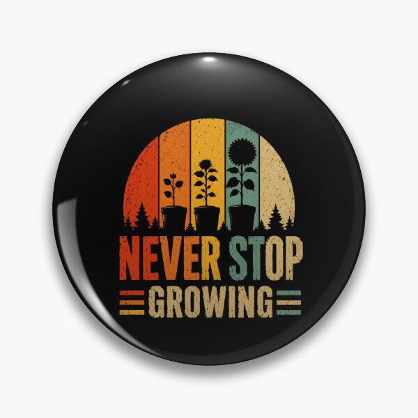 Item preview, Never Stop Growing Plant Lover Gardener Motivation Personal Growth designed and sold by HumansStuck12.